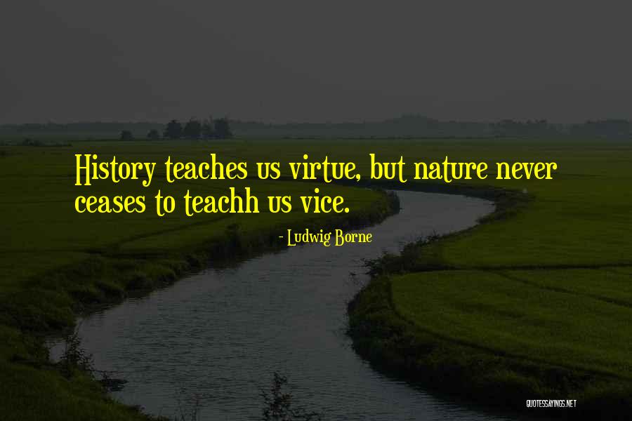 Nature Teaches Us Quotes By Ludwig Borne