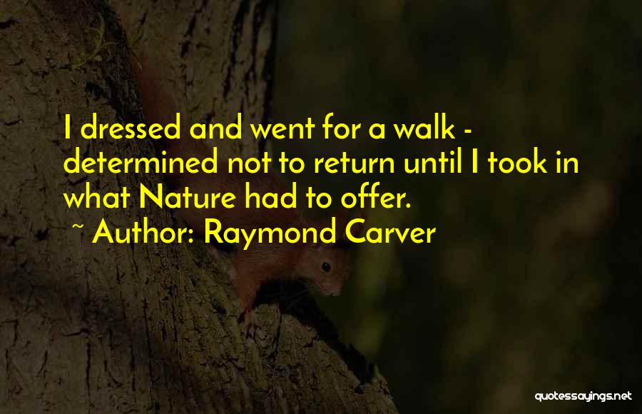 Nature Trekking Quotes By Raymond Carver