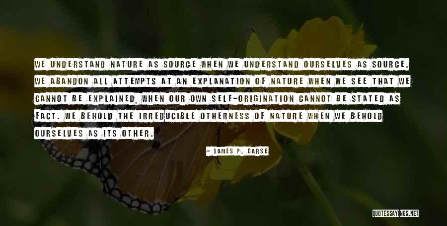 Nature With Explanation Quotes By James P. Carse Nature With Explanation Quotes By James P. Carse