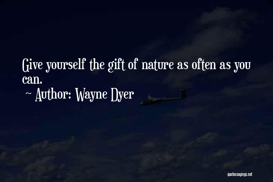 Nature's Gift Quotes By Wayne Dyer