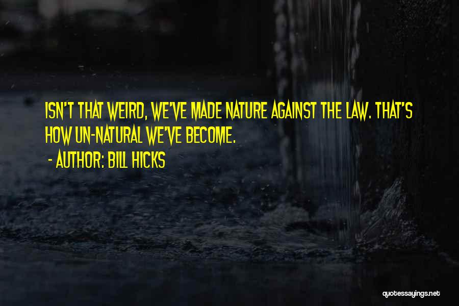 Nature's Law Quotes By Bill Hicks