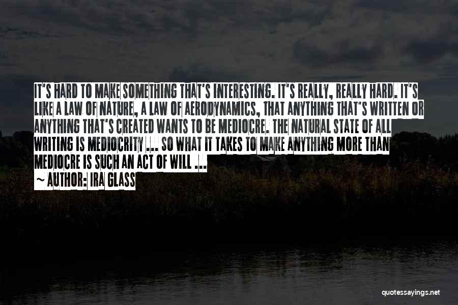 Nature's Law Quotes By Ira Glass