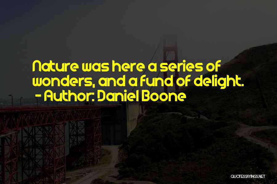 Nature's Wonders Quotes By Daniel Boone