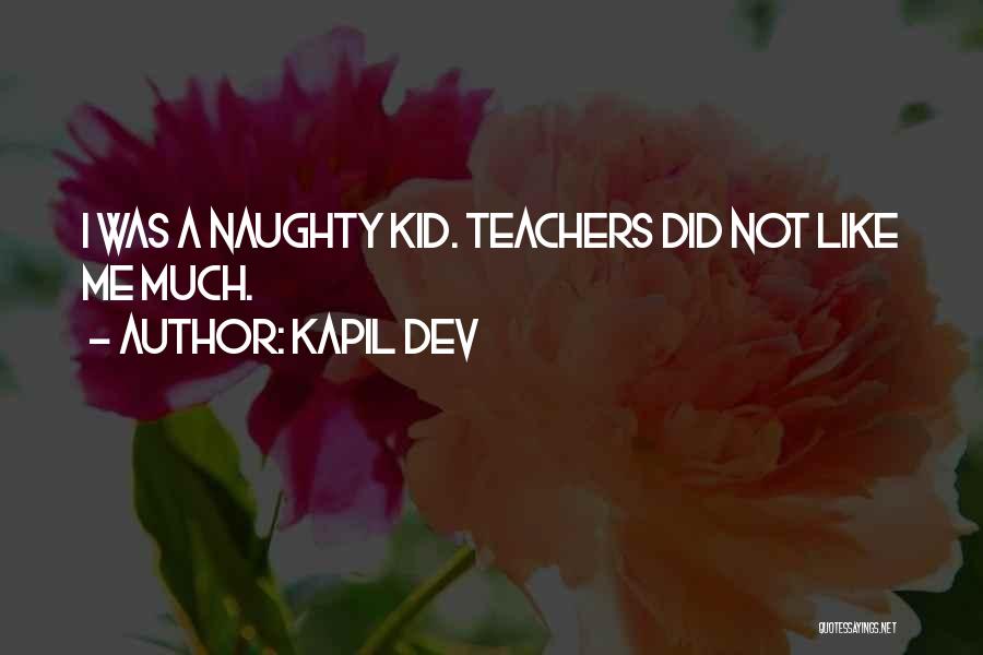 Naughty Kid Quotes By Kapil Dev