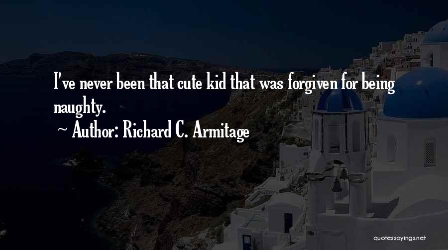 Naughty Kid Quotes By Richard C. Armitage