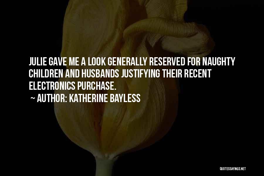 Naughty Me Quotes By Katherine Bayless