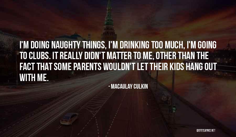 Naughty Me Quotes By Macaulay Culkin