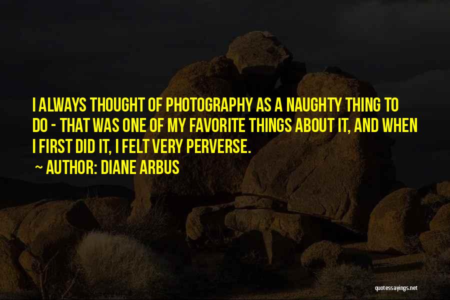 Naughty Self Quotes By Diane Arbus