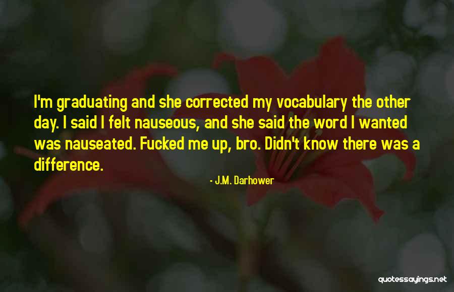 Nauseated Vs Nauseous Quotes By J.M. Darhower Nauseated Vs Nauseous Quotes By J.M. Darhower