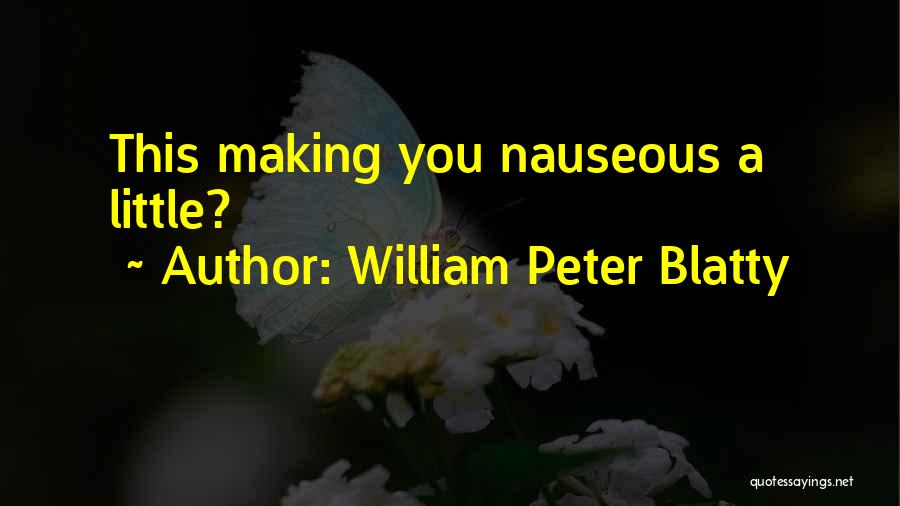 Nauseous Quotes By William Peter Blatty