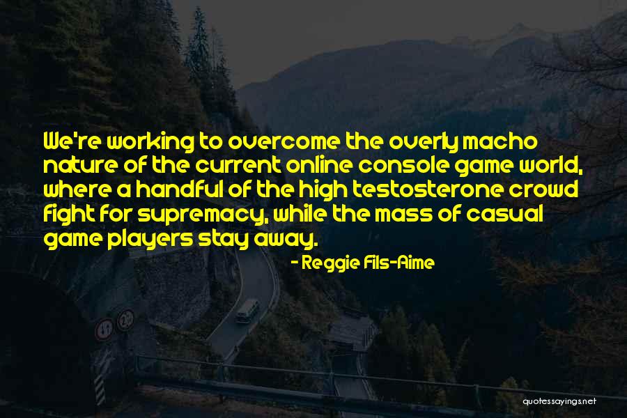 Naute Dam Quotes By Reggie Fils-Aime Naute Dam Quotes By Reggie Fils-Aime