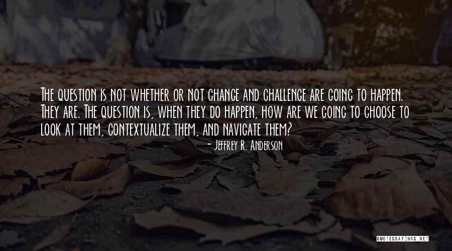 Navigate Change Quotes By Jeffrey R. Anderson Navigate Change Quotes By Jeffrey R. Anderson