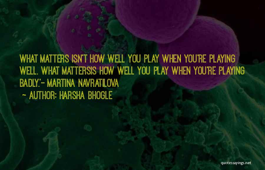 Navratilova Quotes By Harsha Bhogle