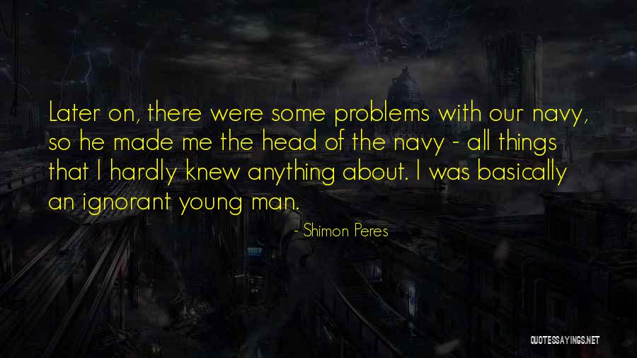 Navy Man Quotes By Shimon Peres Navy Man Quotes By Shimon Peres
