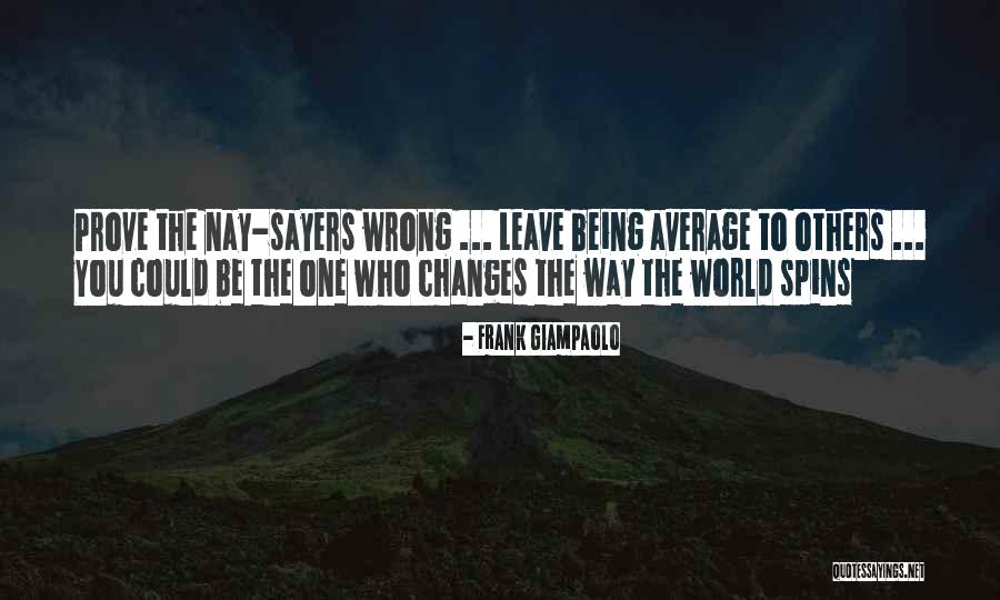 Nay Sayers Quotes By Frank Giampaolo Nay Sayers Quotes By Frank Giampaolo