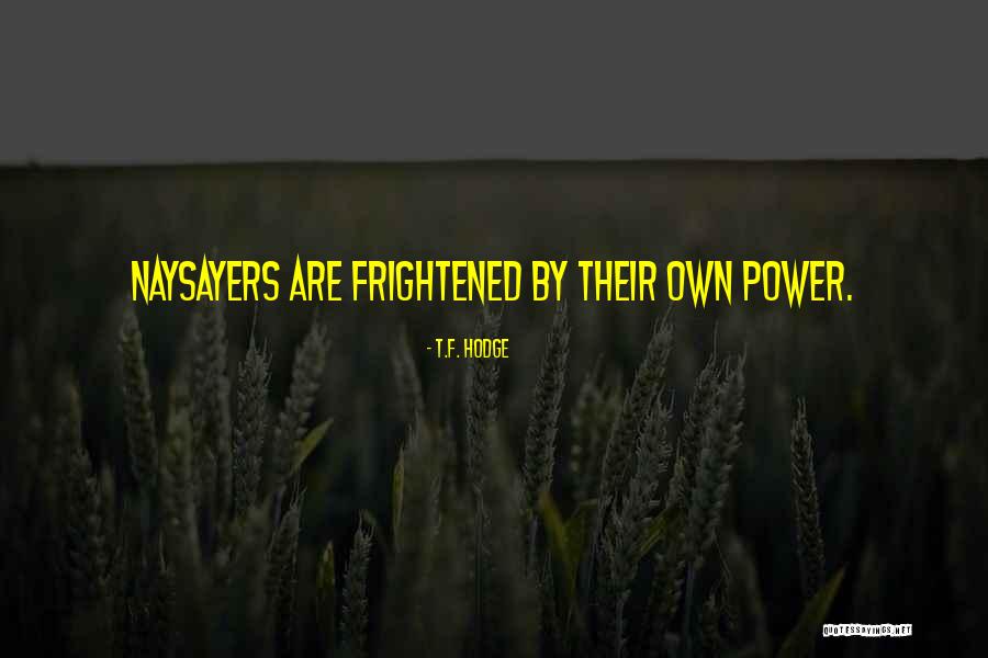 Naysayer Quotes By T.F. Hodge Naysayer Quotes By T.F. Hodge