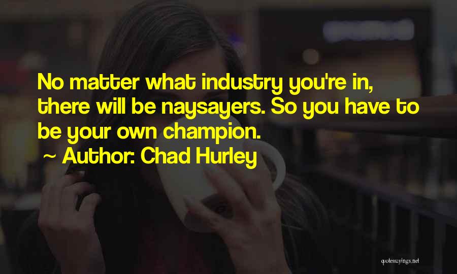 Naysayers Quotes By Chad Hurley