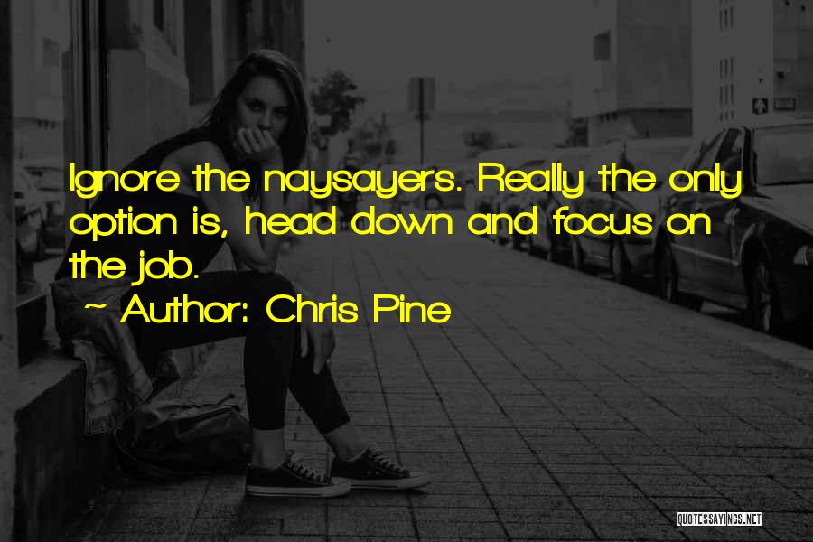 Naysayers Quotes By Chris Pine