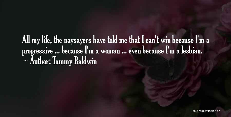 Naysayers Quotes By Tammy Baldwin