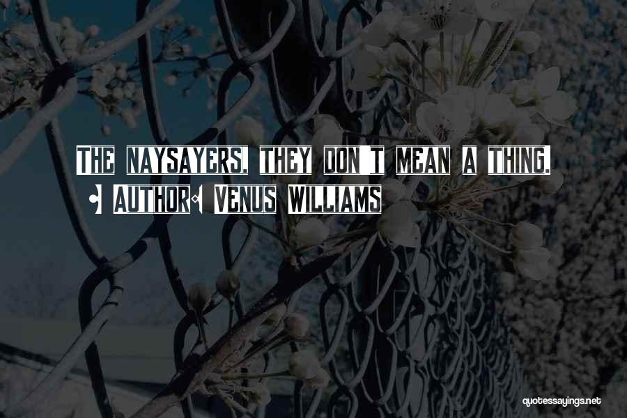 Naysayers Quotes By Venus Williams