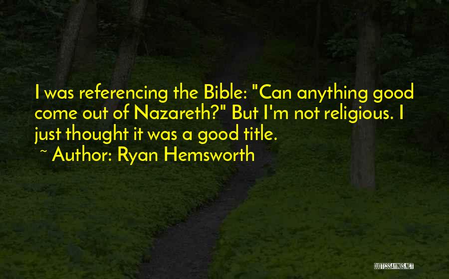 Nazareth Bible Quotes By Ryan Hemsworth