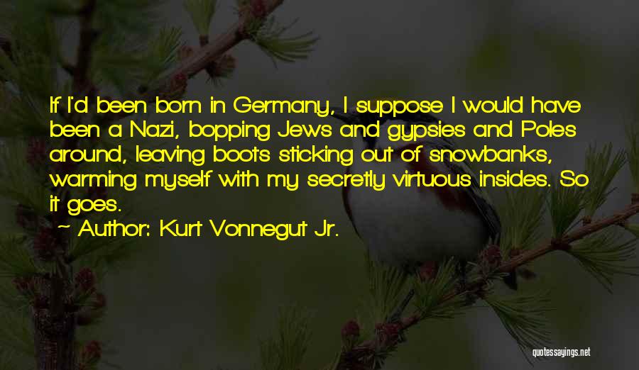 Nazi Germany Quotes By Kurt Vonnegut Jr. Nazi Germany Quotes By Kurt Vonnegut Jr.