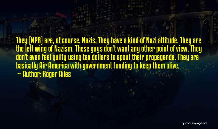 Nazi Propaganda Quotes By Roger Ailes