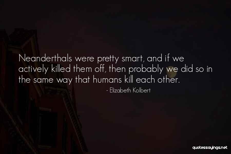 Neanderthals Quotes By Elizabeth Kolbert