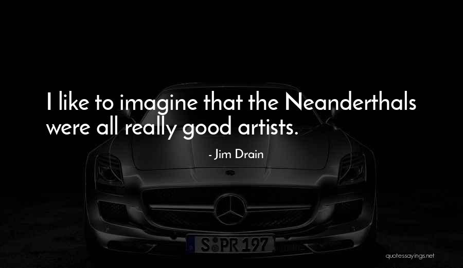 Neanderthals Quotes By Jim Drain Neanderthals Quotes By Jim Drain