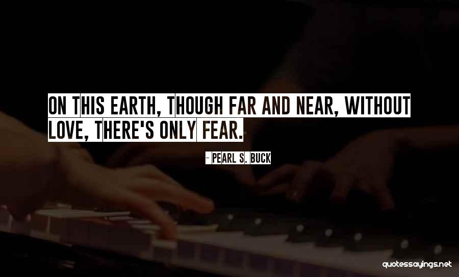 Near And Far Quotes By Pearl S. Buck Near And Far Quotes By Pearl S. Buck