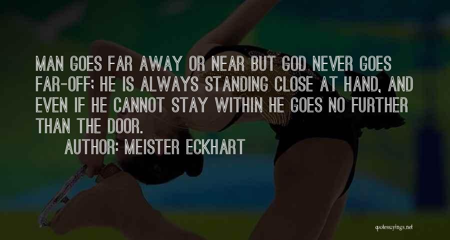 Near But Far Quotes By Meister Eckhart