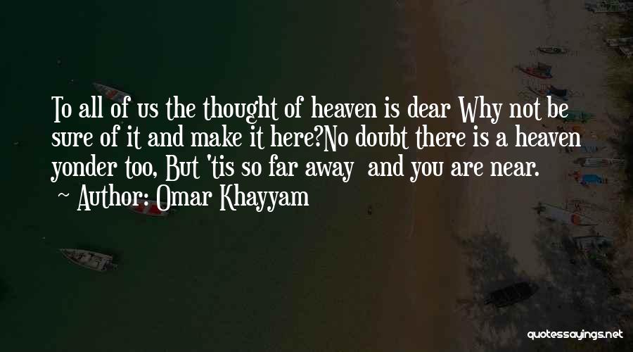 Near But Far Quotes By Omar Khayyam