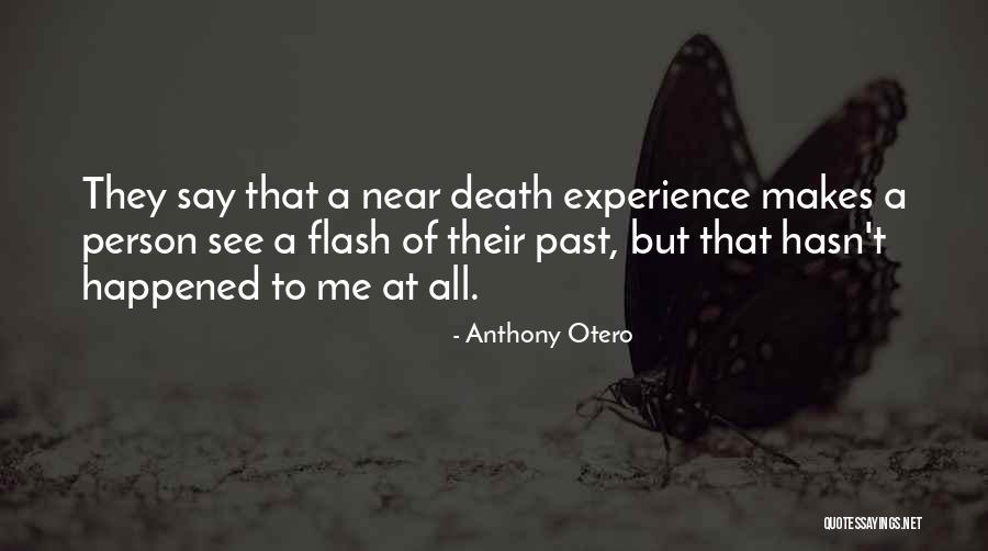 Near Death Experience Quotes By Anthony Otero