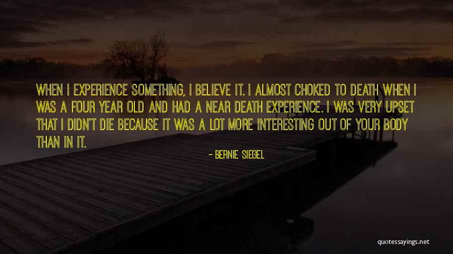 Near Death Experience Quotes By Bernie Siegel Near Death Experience Quotes By Bernie Siegel