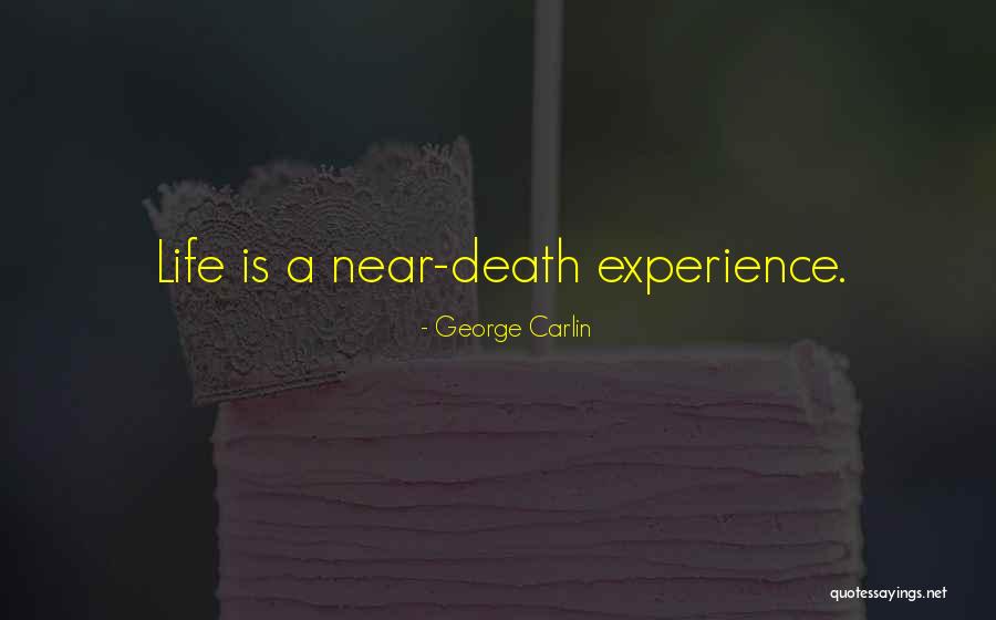 Near Death Experience Quotes By George Carlin Near Death Experience Quotes By George Carlin