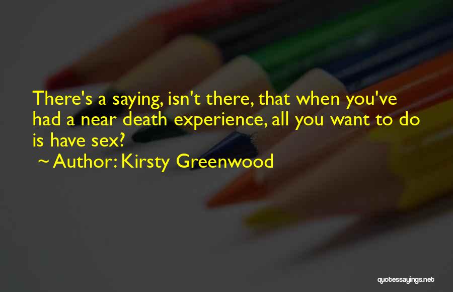 Near Death Experience Quotes By Kirsty Greenwood