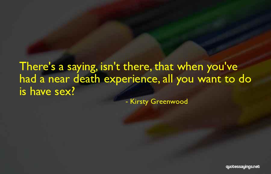 Near Death Experience Quotes By Kirsty Greenwood