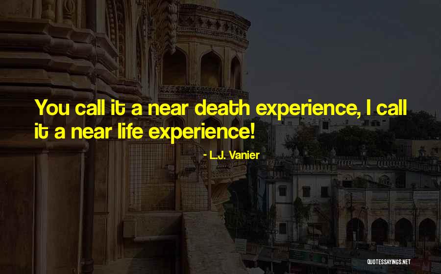 Near Death Experience Quotes By L.J. Vanier