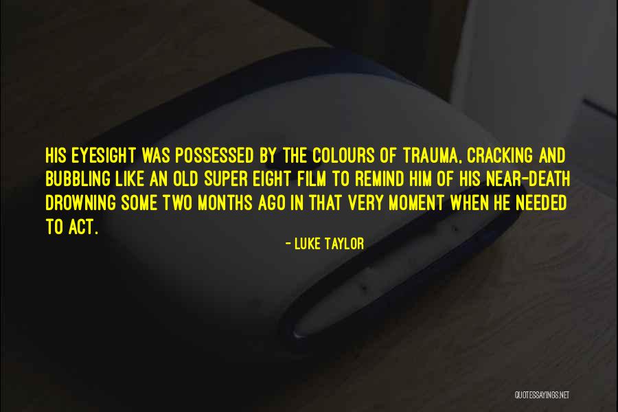 Near Death Experience Quotes By Luke Taylor Near Death Experience Quotes By Luke Taylor