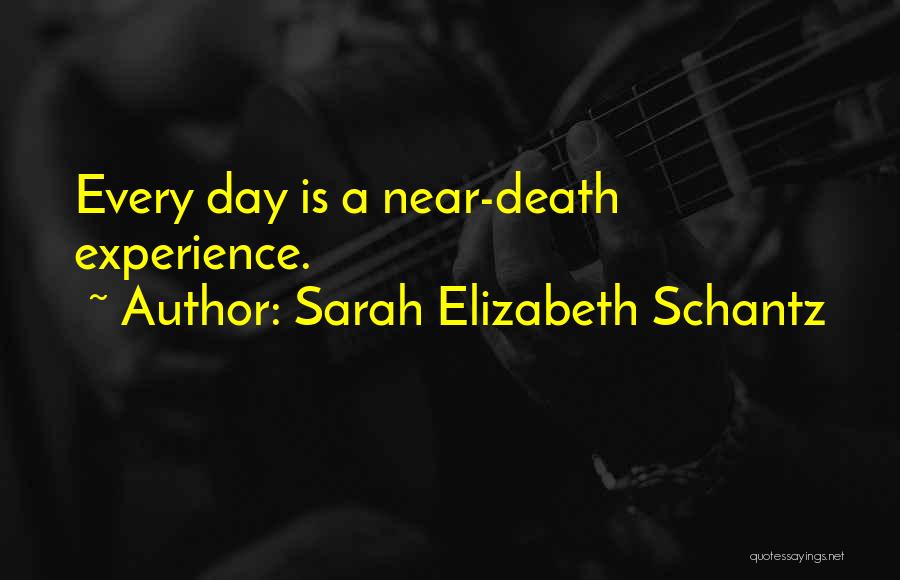 Near Death Experience Quotes By Sarah Elizabeth Schantz