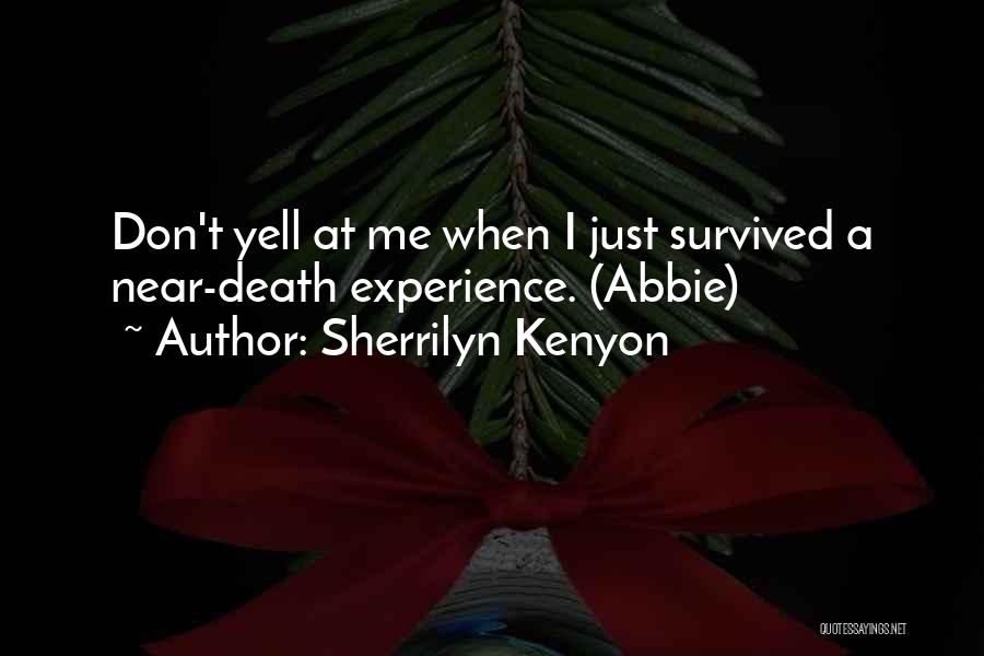 Near Death Experience Quotes By Sherrilyn Kenyon