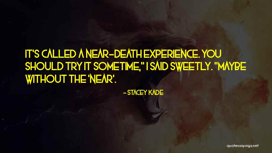 Near Death Experience Quotes By Stacey Kade Near Death Experience Quotes By Stacey Kade