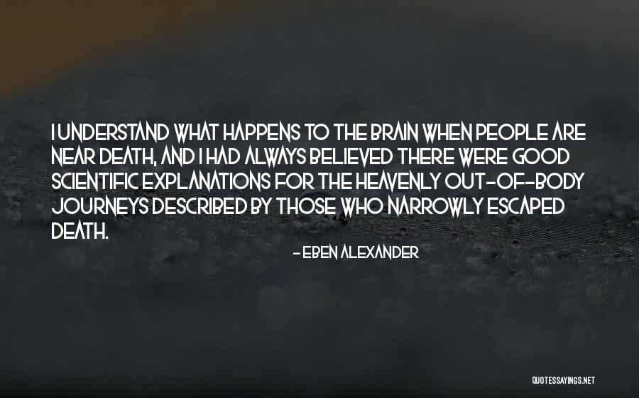 Near Death Quotes By Eben Alexander Near Death Quotes By Eben Alexander