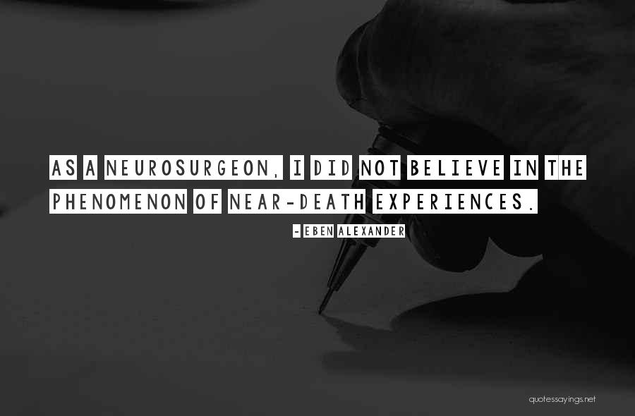 Near Death Quotes By Eben Alexander Near Death Quotes By Eben Alexander
