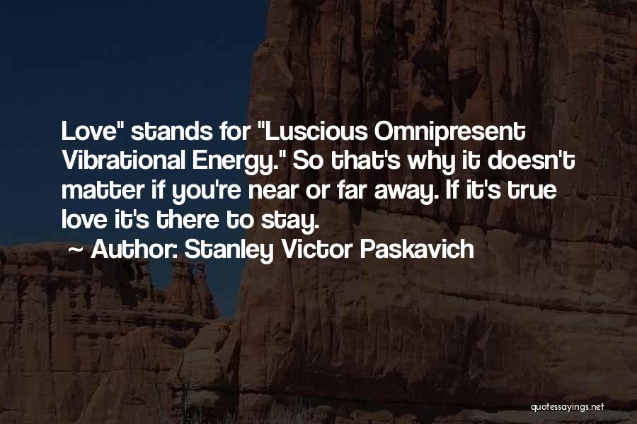 Near Far Love Quotes By Stanley Victor Paskavich