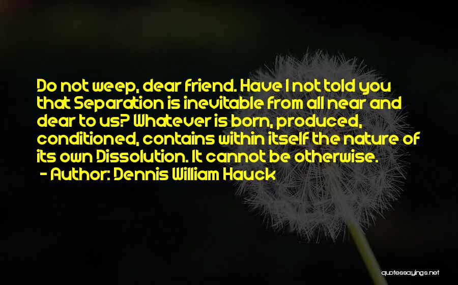 Near Or Far Best Friend Quotes By Dennis William Hauck