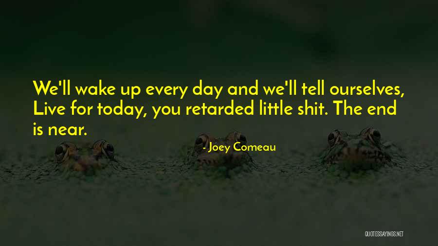 Near The End Quotes By Joey Comeau Near The End Quotes By Joey Comeau