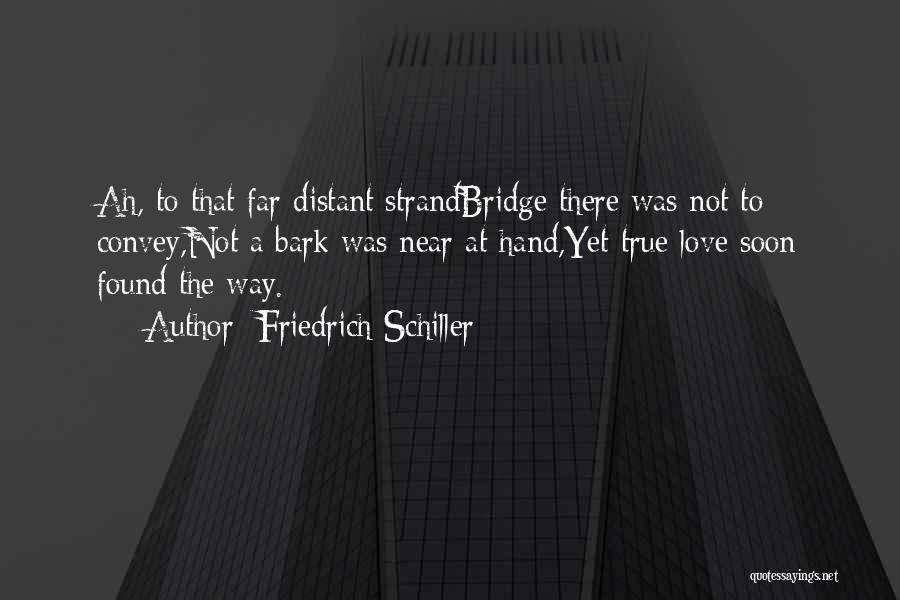 Near Yet Far Quotes By Friedrich Schiller