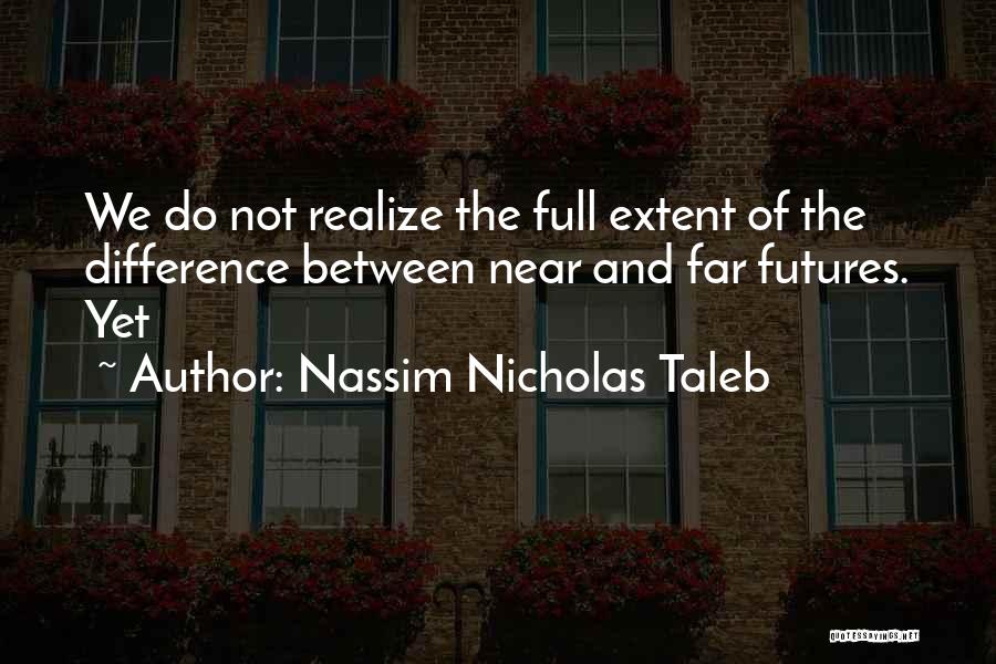 Near Yet Far Quotes By Nassim Nicholas Taleb