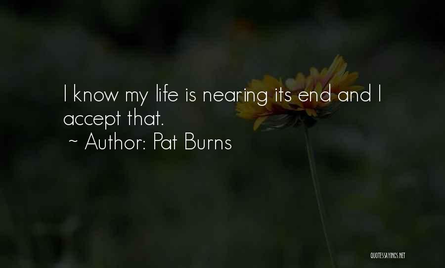 Nearing The End Quotes By Pat Burns